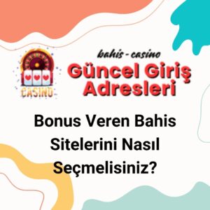 Bonus Veren Bahis Sitelerini Nasıl Seçmelisiniz