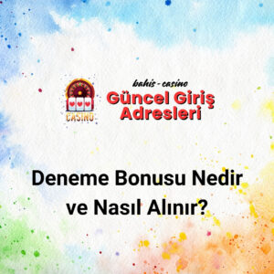 Deneme Bonusu Nedir ve Nasıl Alınır