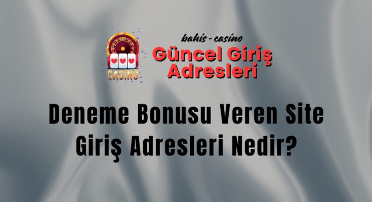 Deneme Bonusu Veren Site Giriş Adresleri