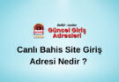 Canlı Bahis Site Giriş Adresi Nedir ?