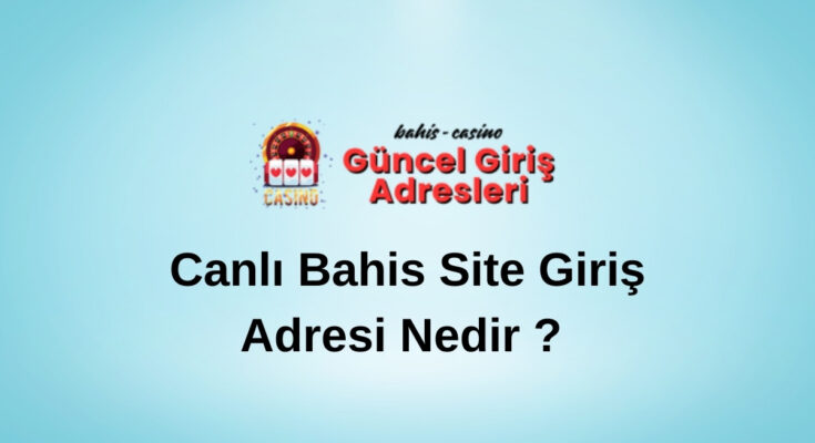 Canlı Bahis Site Giriş Adresi Nedir