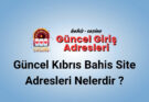 Güncel Kıbrıs Bahis Site Adresleri Nelerdir