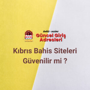 Kıbrıs Bahis Siteleri Güvenilir mi