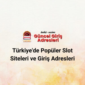 Türkiyede Popüler Slot Siteleri ve Giriş Adresleri